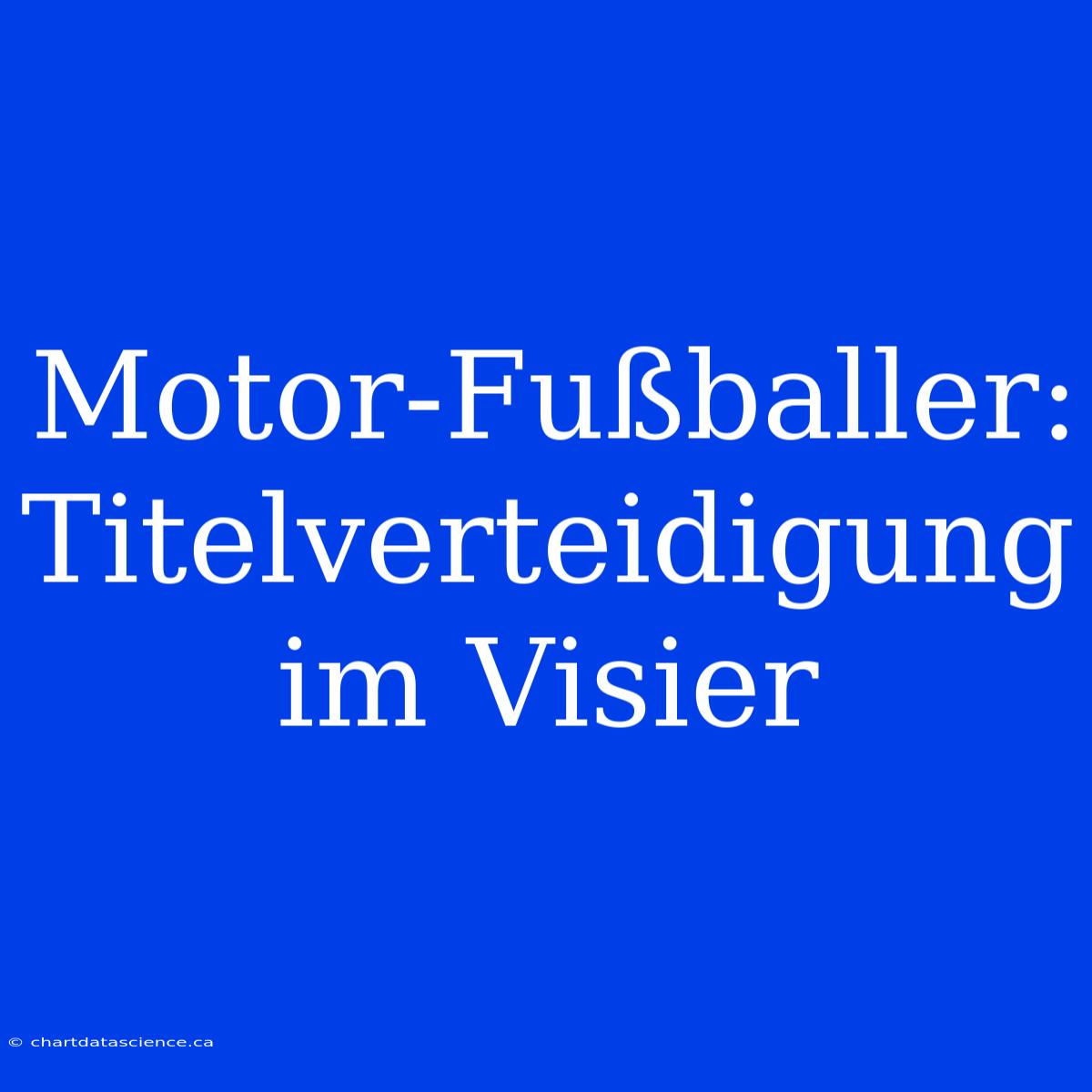 Motor-Fußballer: Titelverteidigung Im Visier