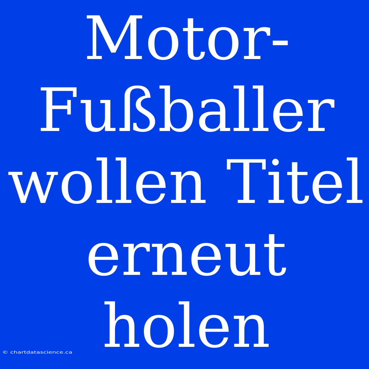 Motor-Fußballer Wollen Titel Erneut Holen