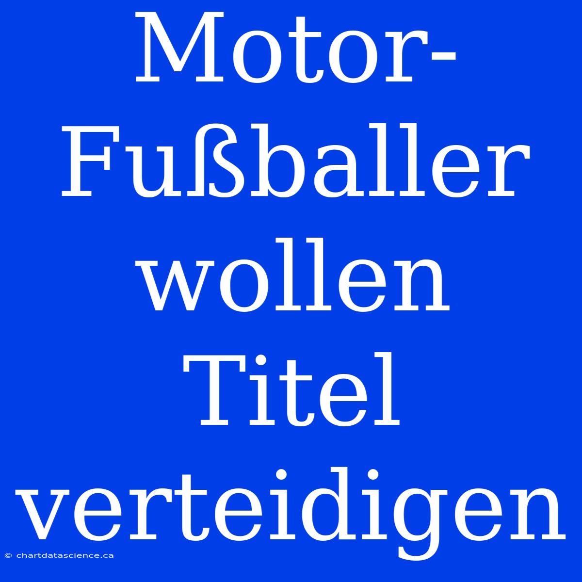 Motor-Fußballer Wollen Titel Verteidigen