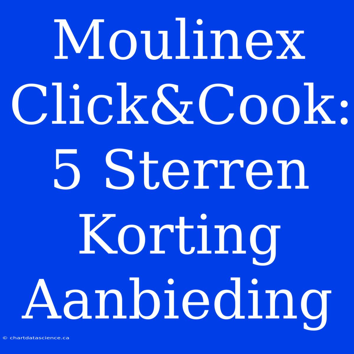 Moulinex Click&Cook: 5 Sterren Korting Aanbieding