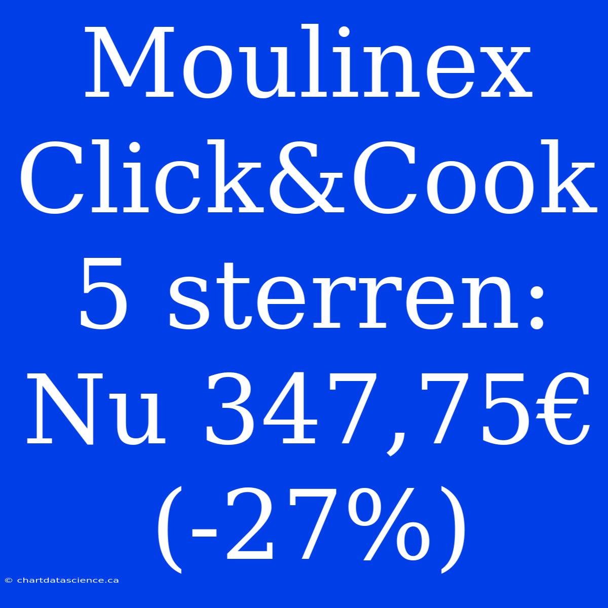 Moulinex Click&Cook 5 Sterren: Nu 347,75€ (-27%)