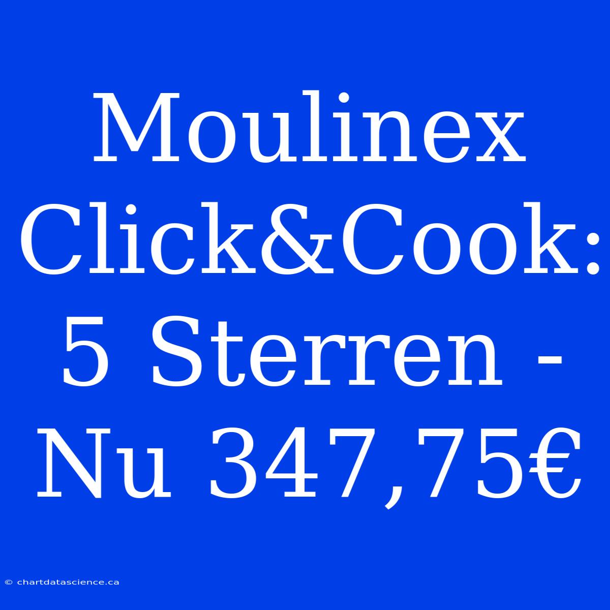 Moulinex Click&Cook: 5 Sterren - Nu 347,75€