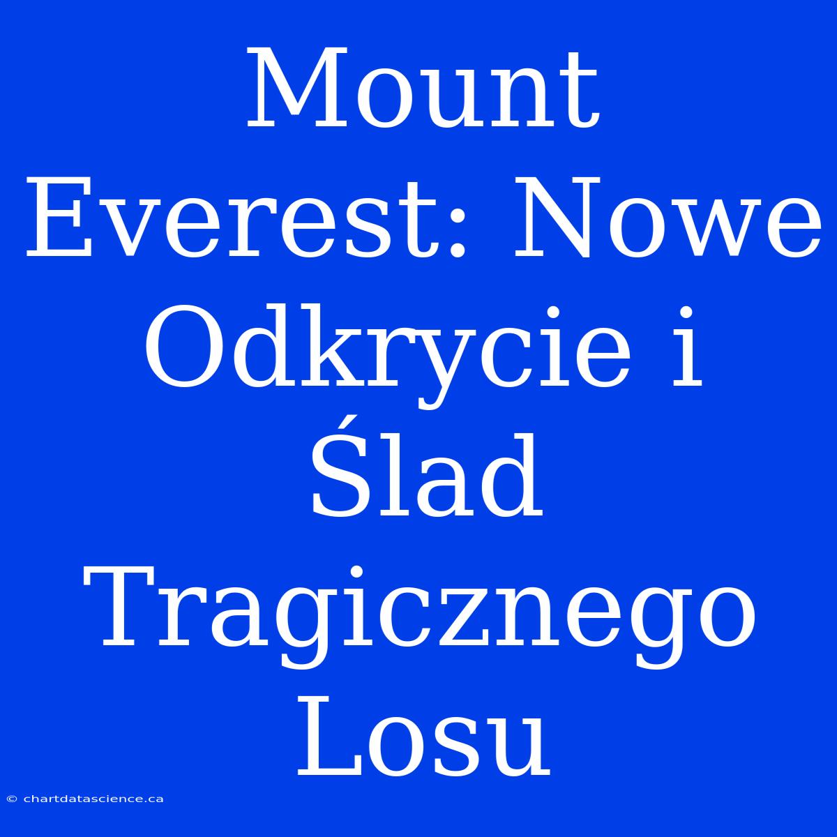 Mount Everest: Nowe Odkrycie I Ślad Tragicznego Losu