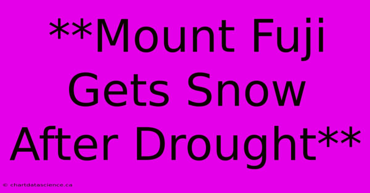 **Mount Fuji Gets Snow After Drought**