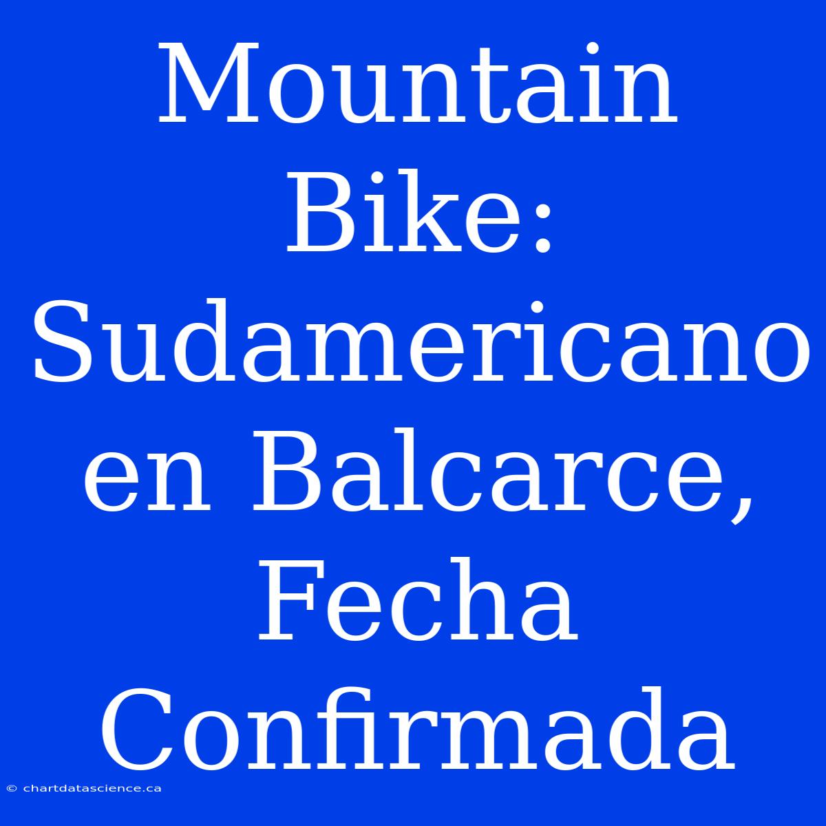 Mountain Bike: Sudamericano En Balcarce, Fecha Confirmada