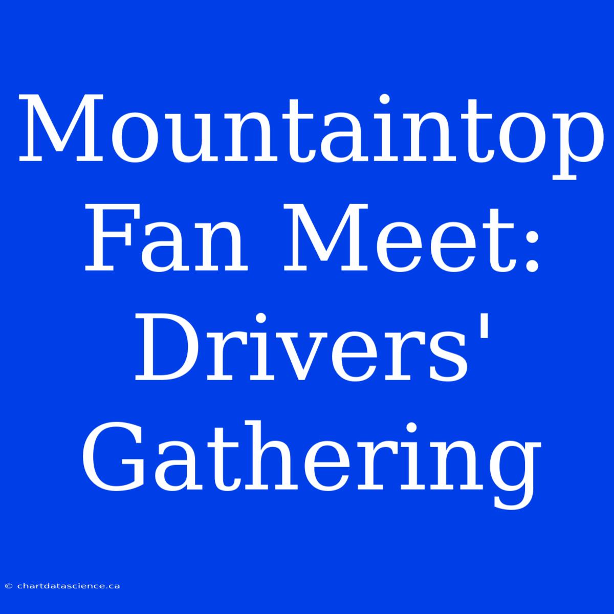 Mountaintop Fan Meet: Drivers' Gathering