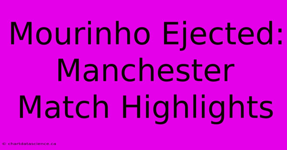 Mourinho Ejected: Manchester Match Highlights