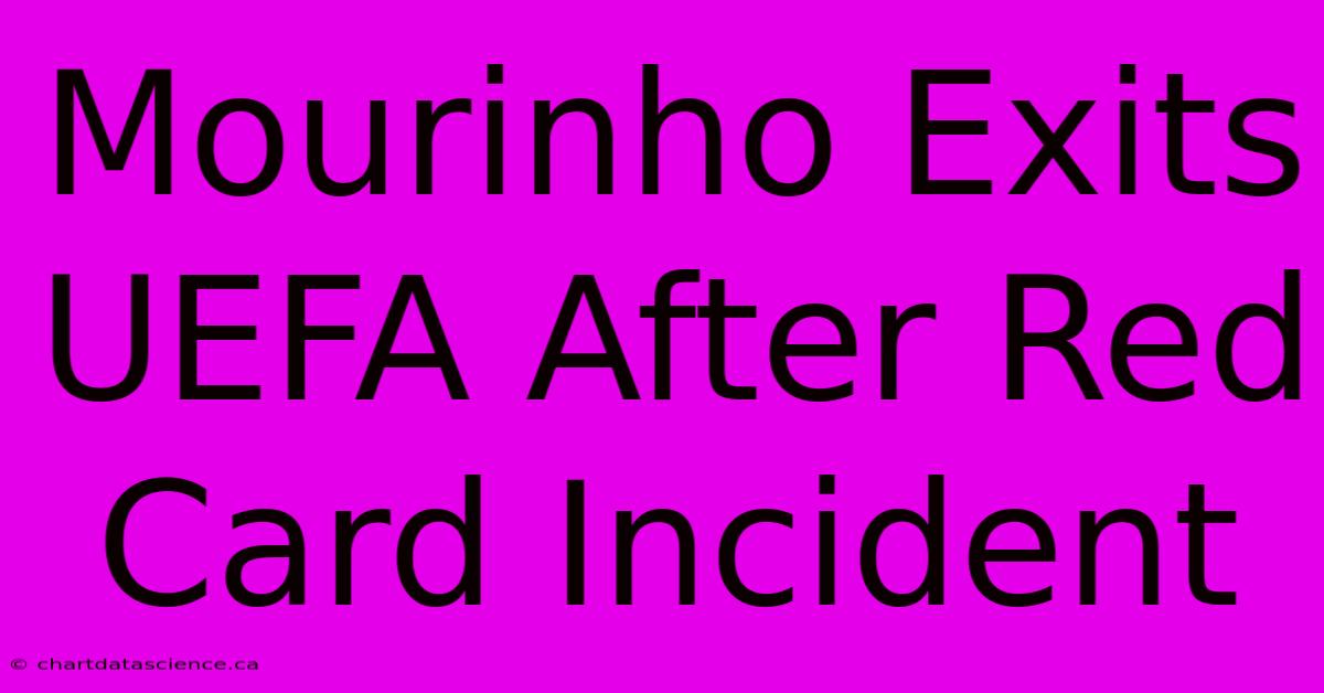 Mourinho Exits UEFA After Red Card Incident