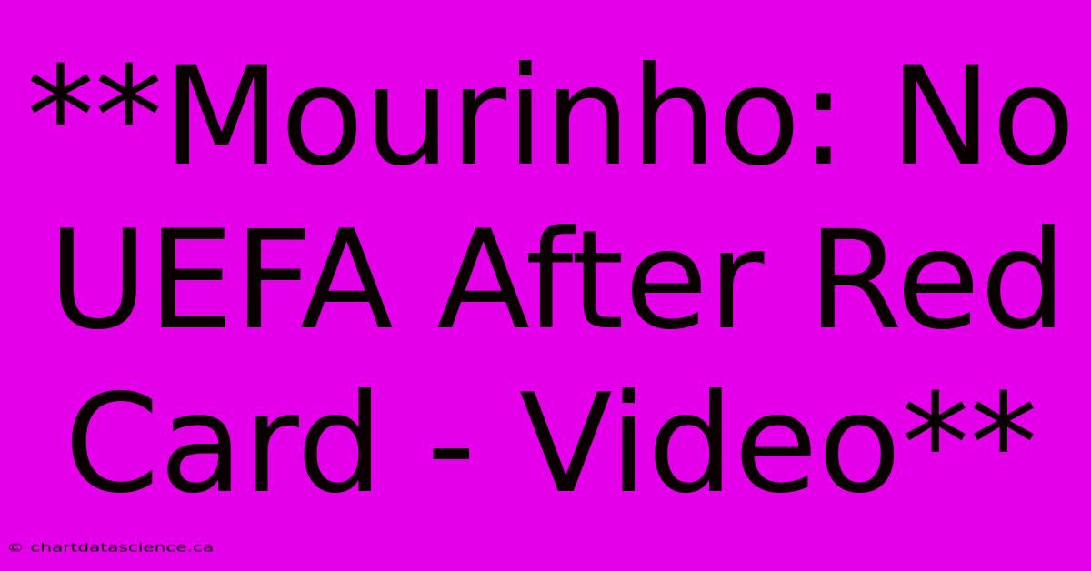 **Mourinho: No UEFA After Red Card - Video**