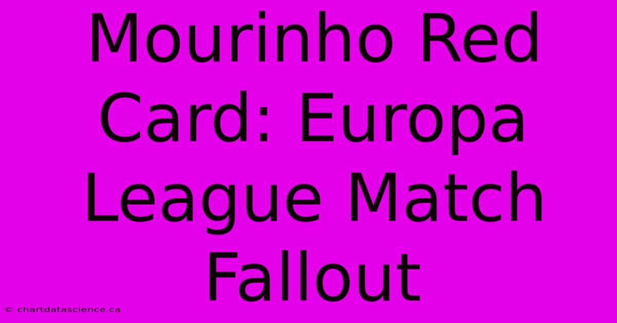 Mourinho Red Card: Europa League Match Fallout