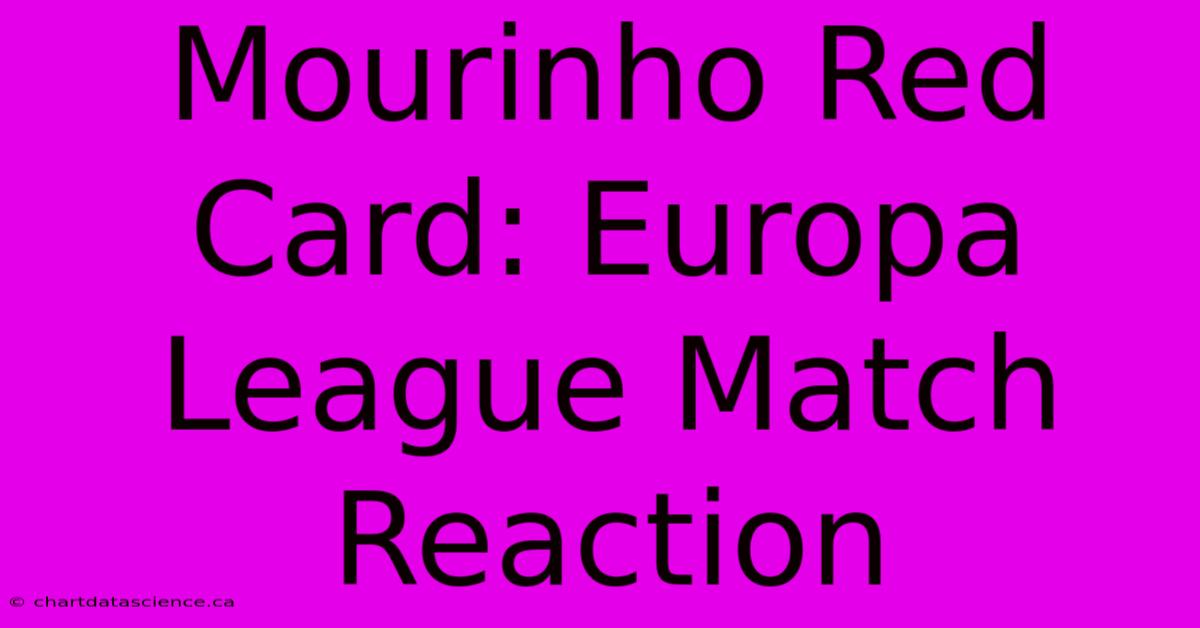 Mourinho Red Card: Europa League Match Reaction