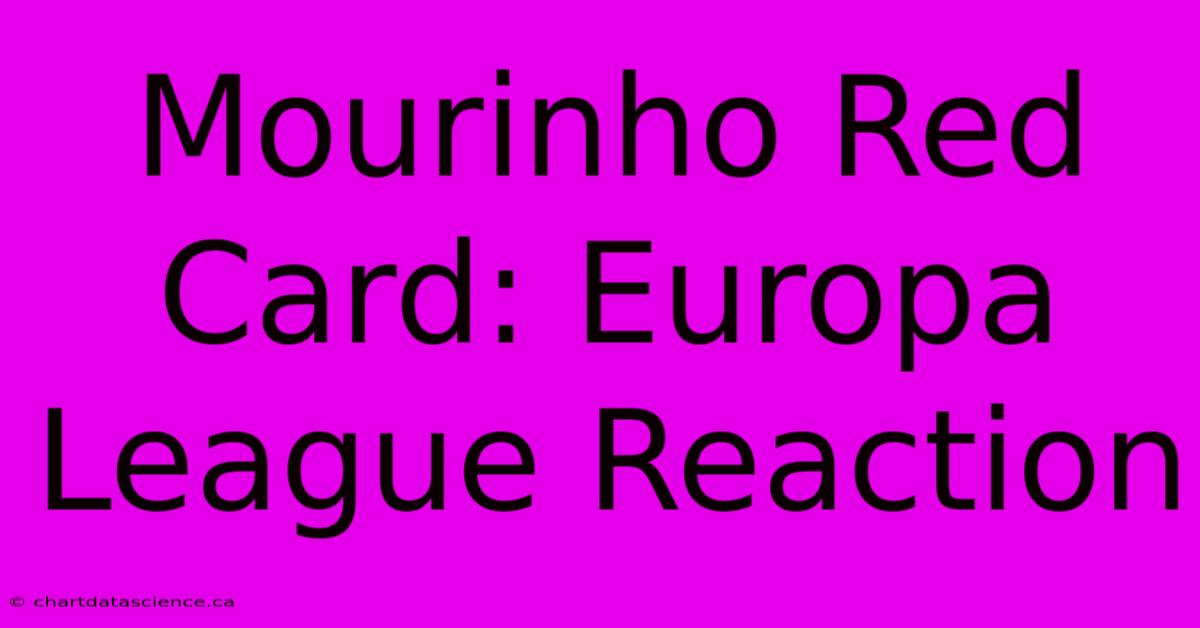 Mourinho Red Card: Europa League Reaction