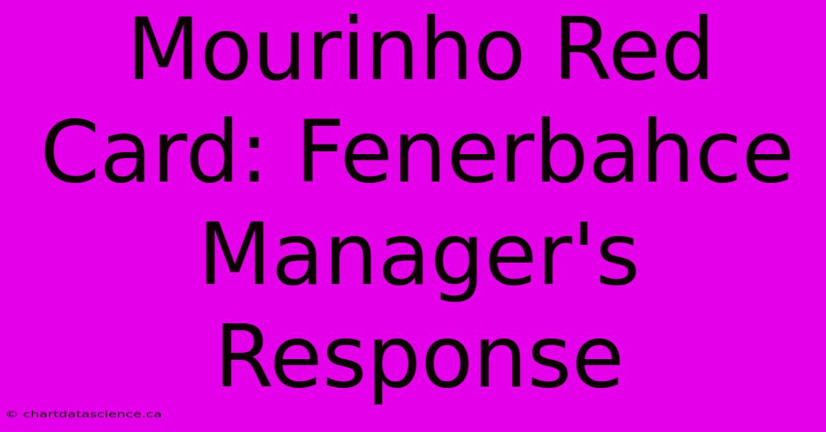 Mourinho Red Card: Fenerbahce Manager's Response 