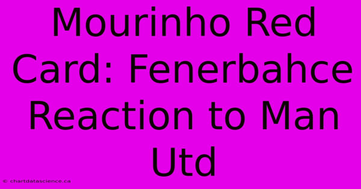 Mourinho Red Card: Fenerbahce Reaction To Man Utd