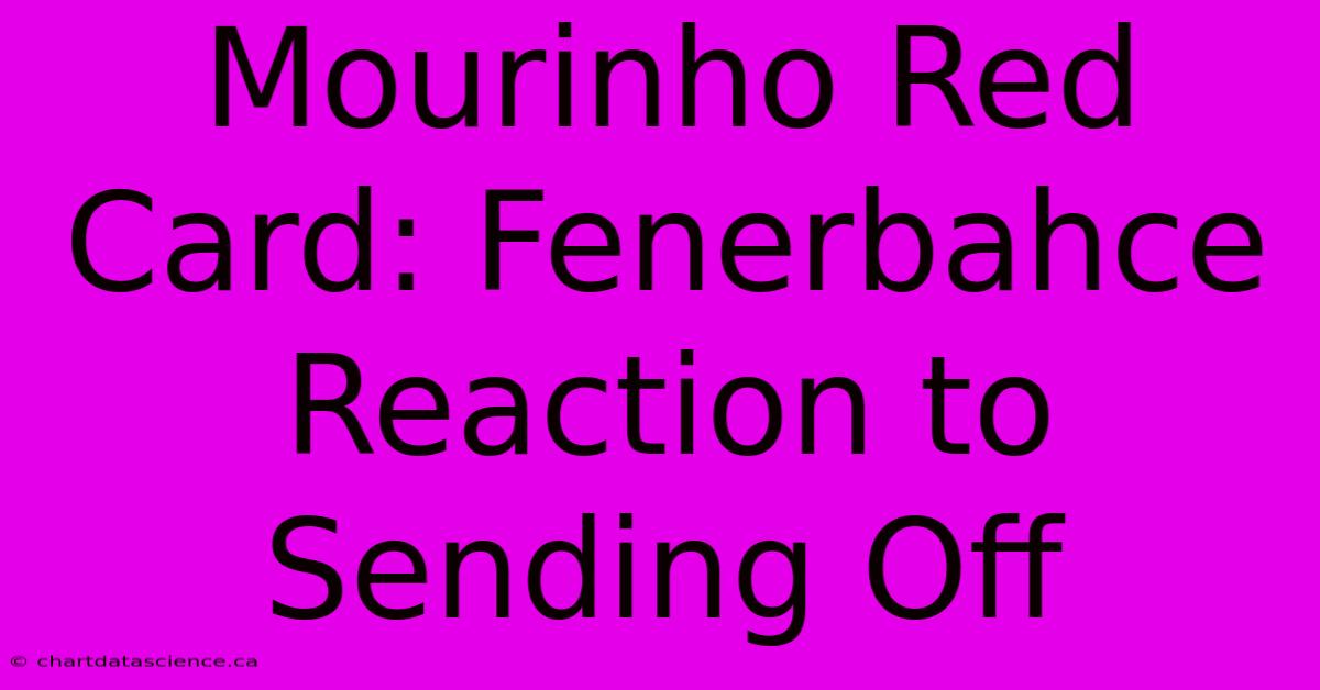 Mourinho Red Card: Fenerbahce Reaction To Sending Off