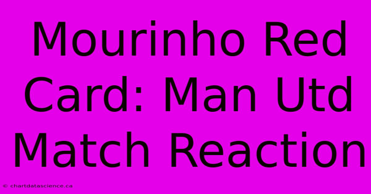 Mourinho Red Card: Man Utd Match Reaction 