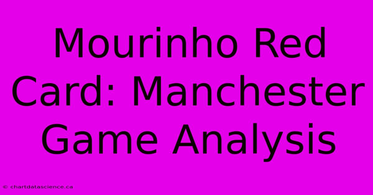 Mourinho Red Card: Manchester Game Analysis