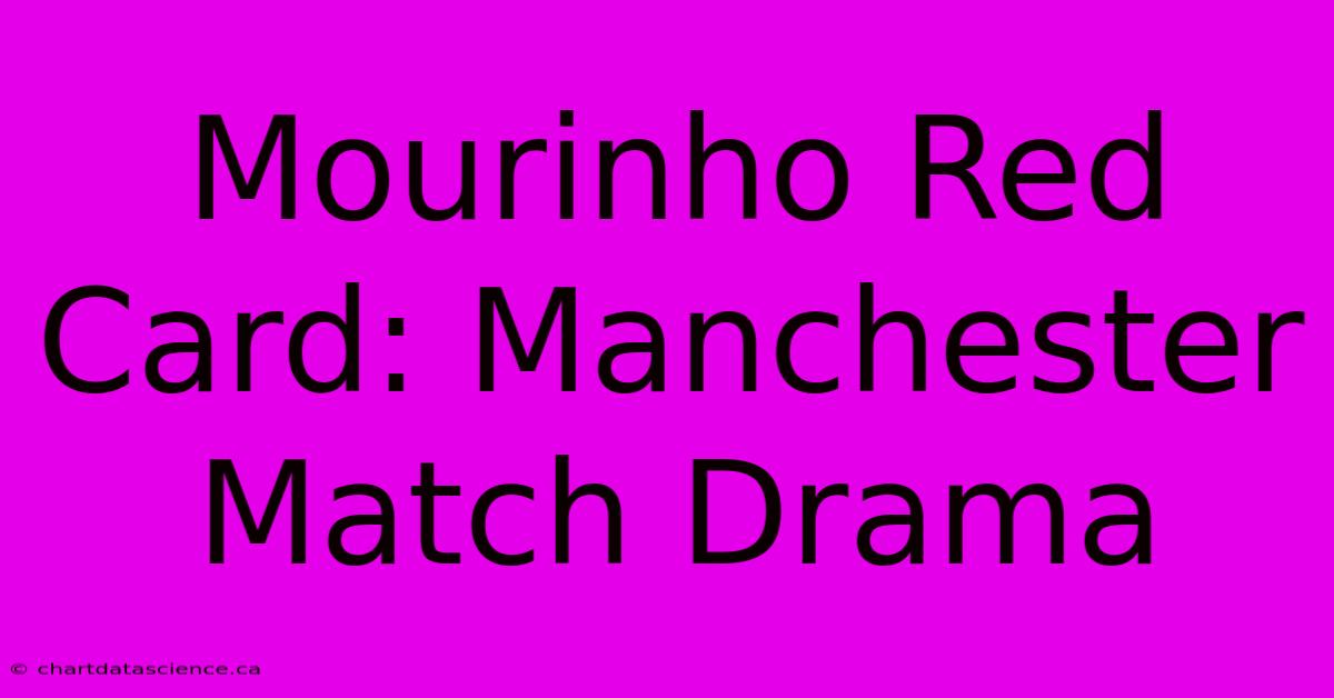 Mourinho Red Card: Manchester Match Drama