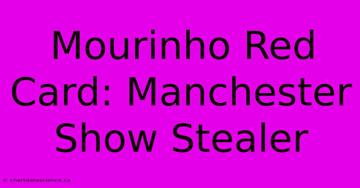 Mourinho Red Card: Manchester Show Stealer