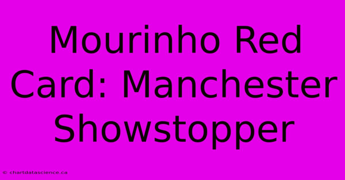 Mourinho Red Card: Manchester Showstopper