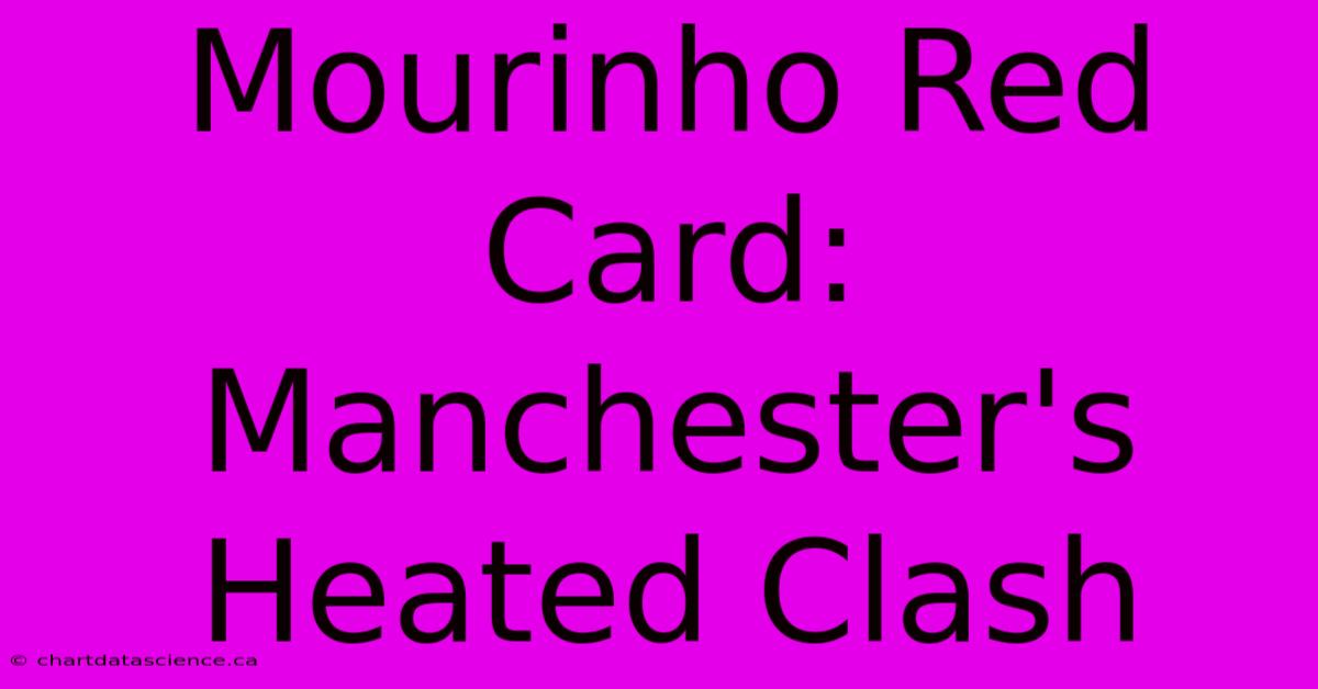 Mourinho Red Card: Manchester's Heated Clash