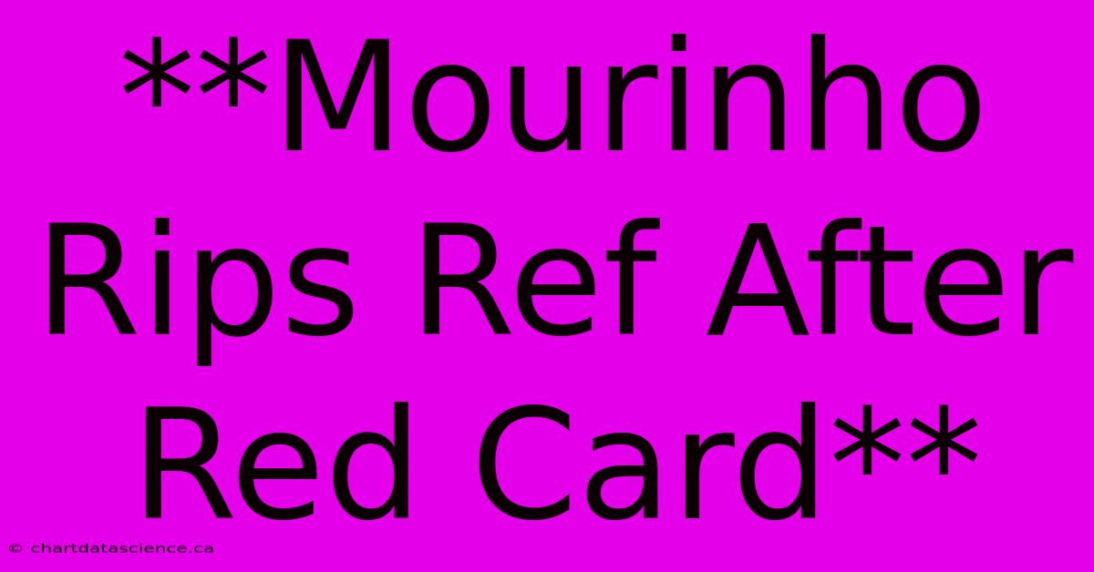 **Mourinho Rips Ref After Red Card**