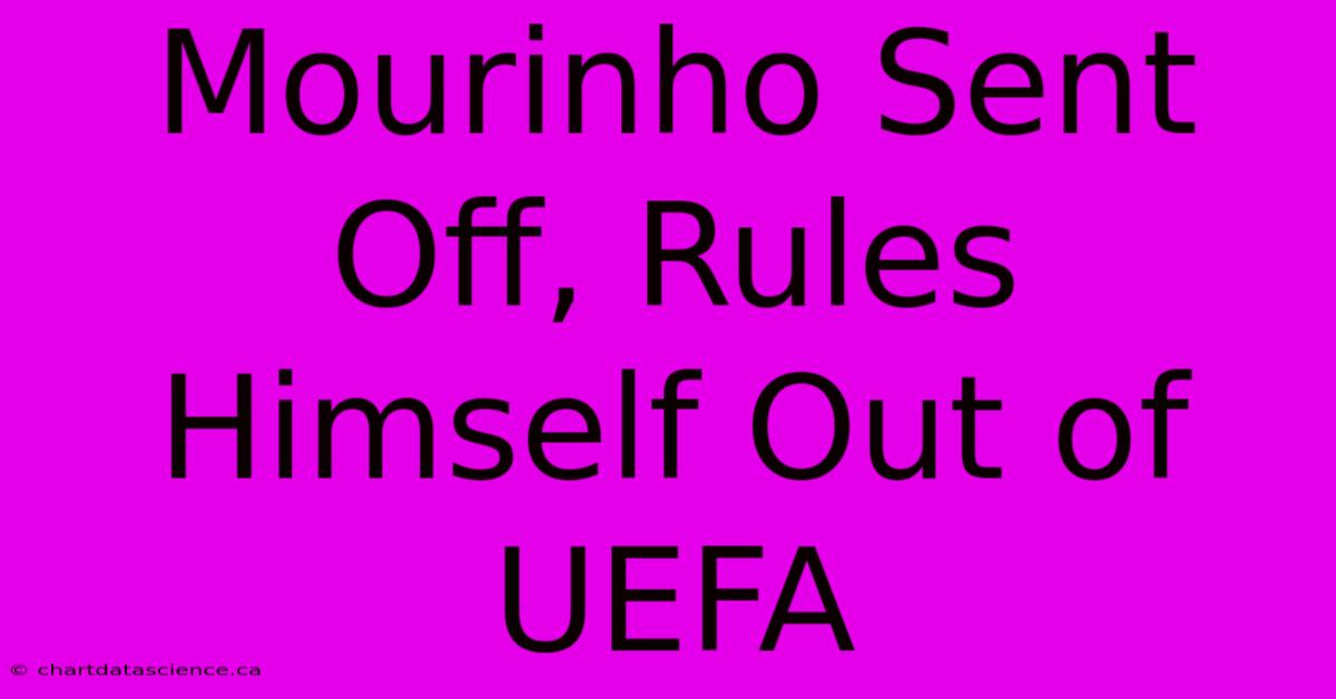 Mourinho Sent Off, Rules Himself Out Of UEFA