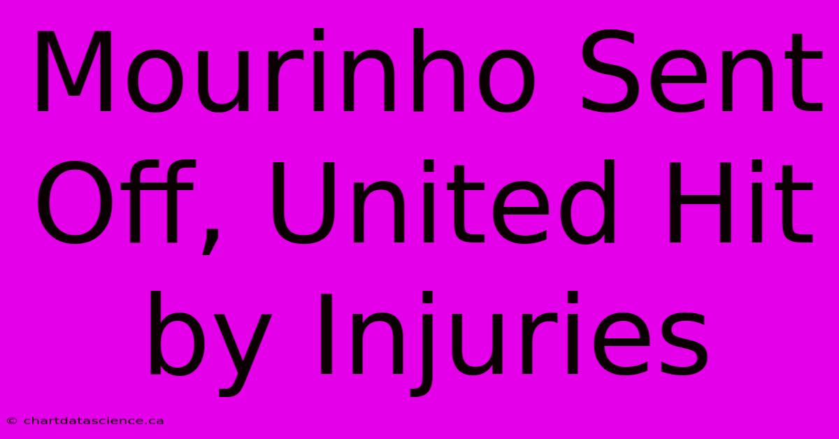 Mourinho Sent Off, United Hit By Injuries 