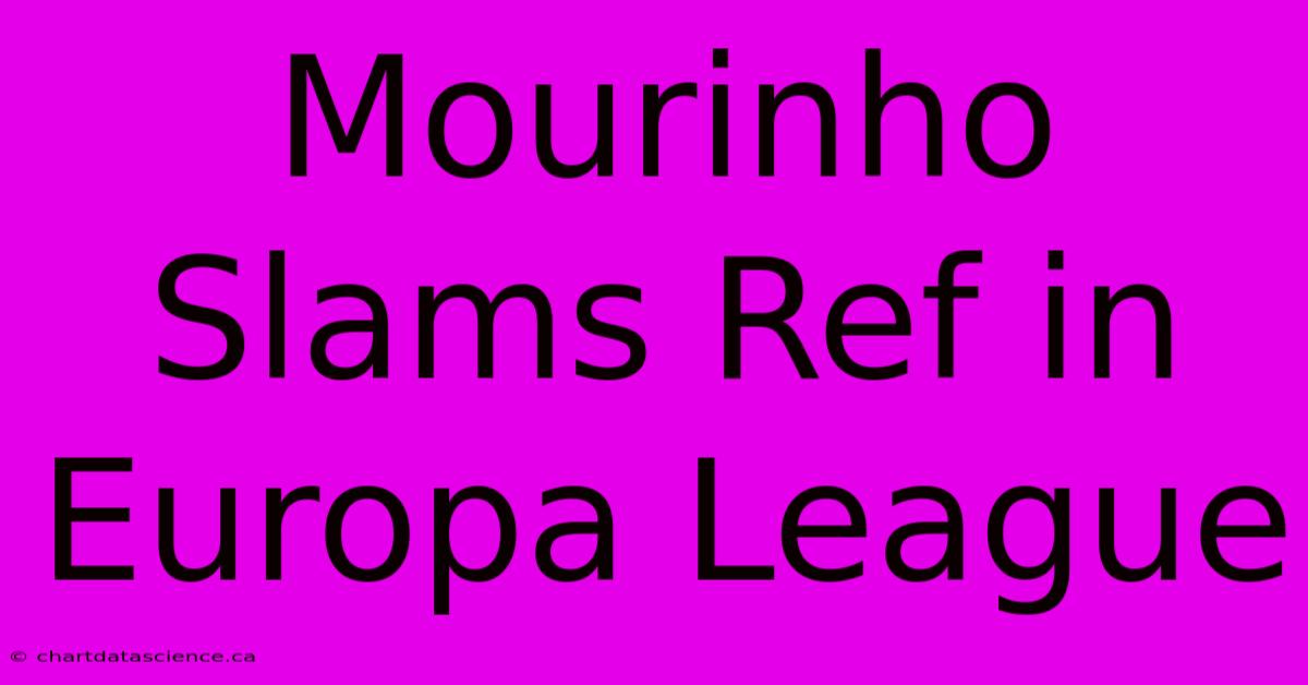 Mourinho Slams Ref In Europa League