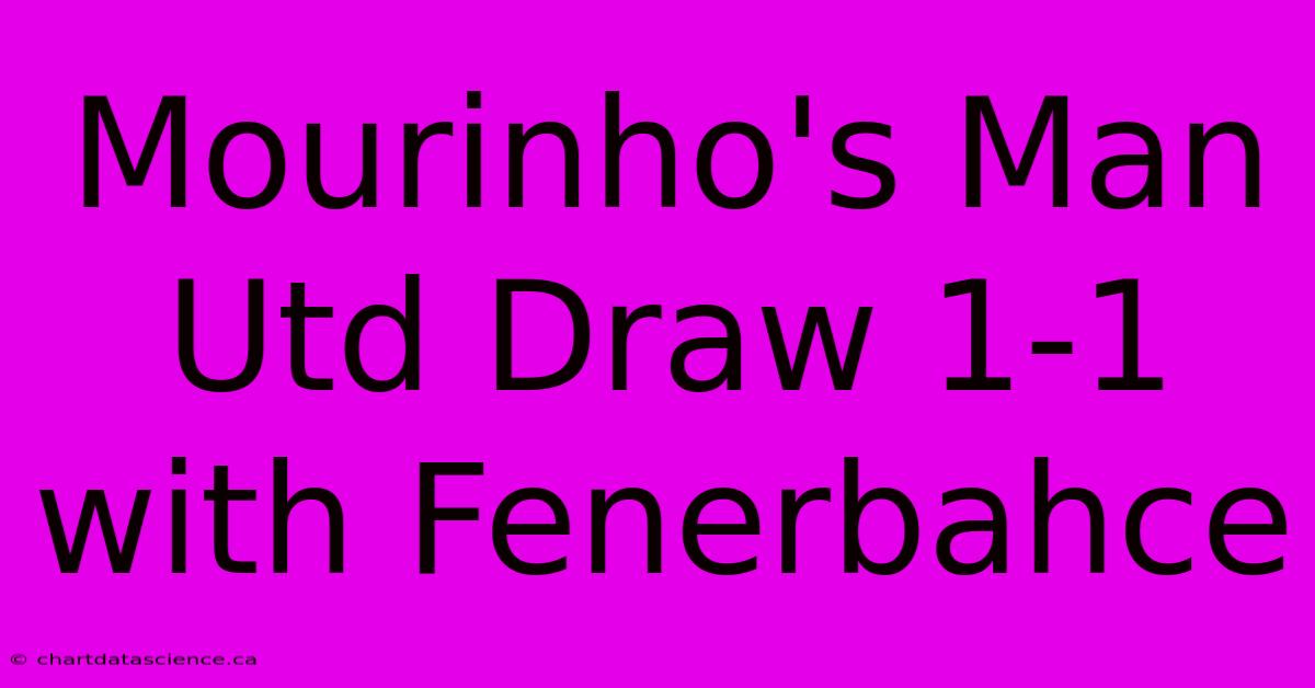 Mourinho's Man Utd Draw 1-1 With Fenerbahce 