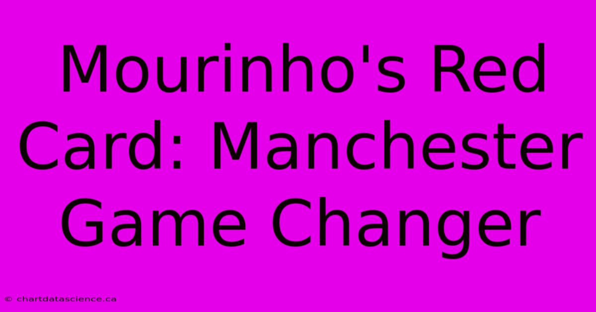 Mourinho's Red Card: Manchester Game Changer