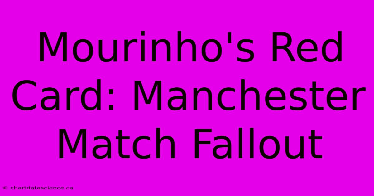 Mourinho's Red Card: Manchester Match Fallout