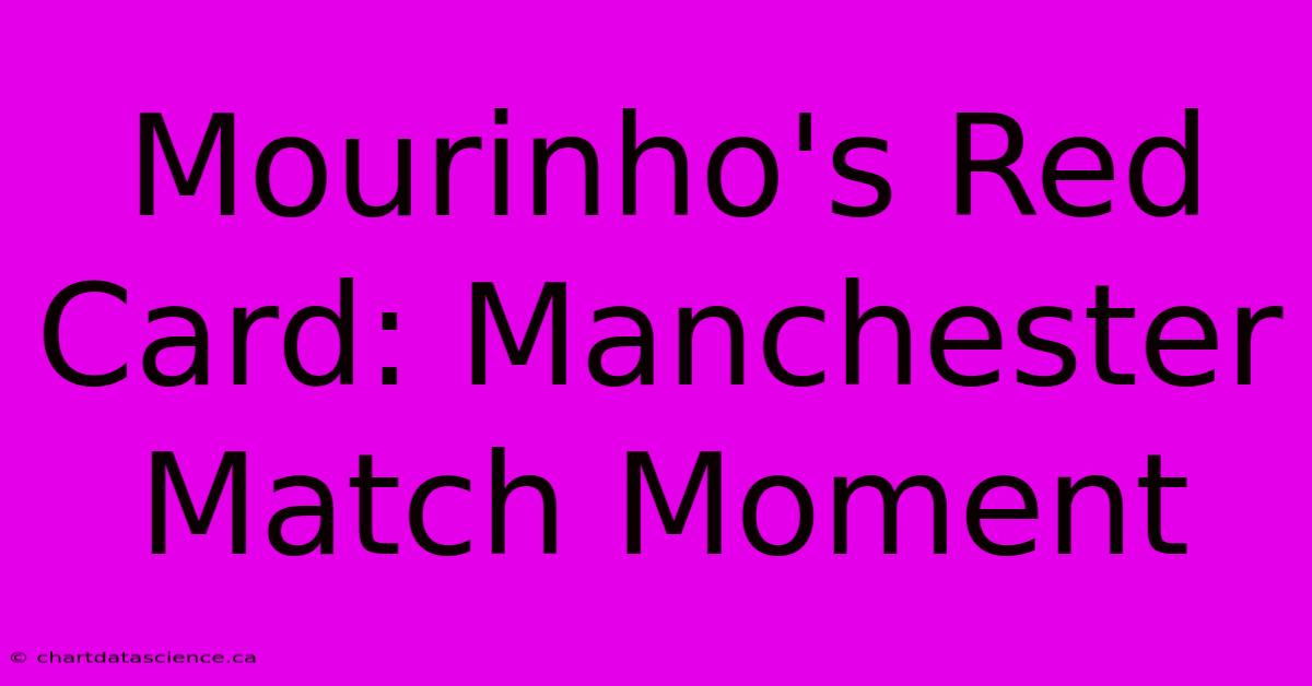 Mourinho's Red Card: Manchester Match Moment