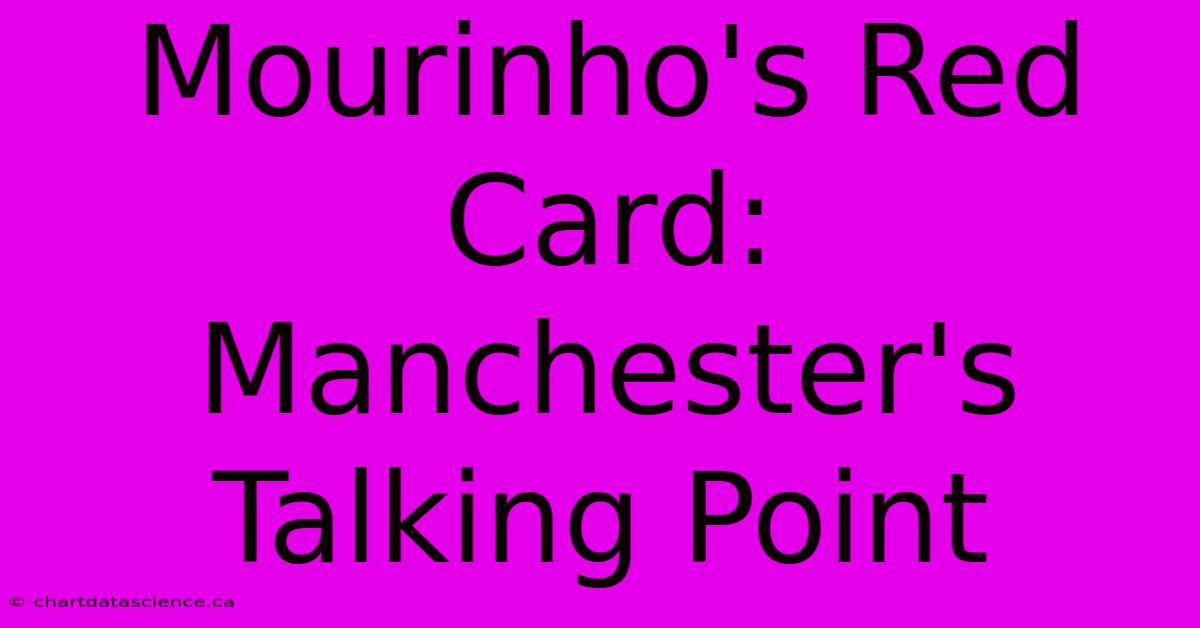 Mourinho's Red Card: Manchester's Talking Point