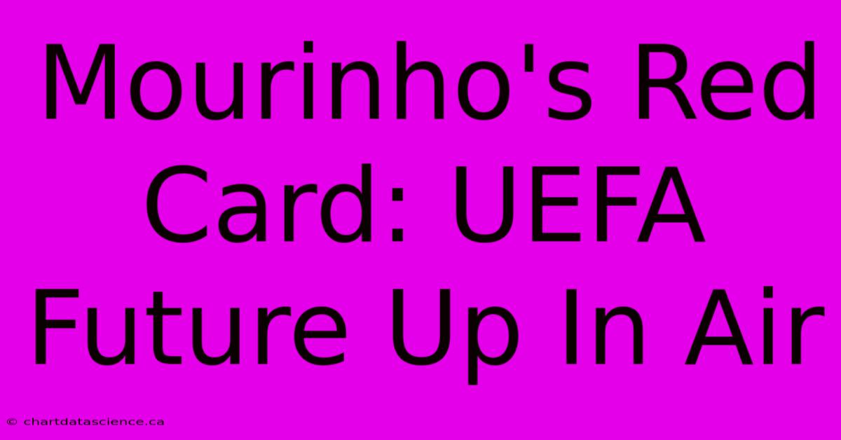 Mourinho's Red Card: UEFA Future Up In Air