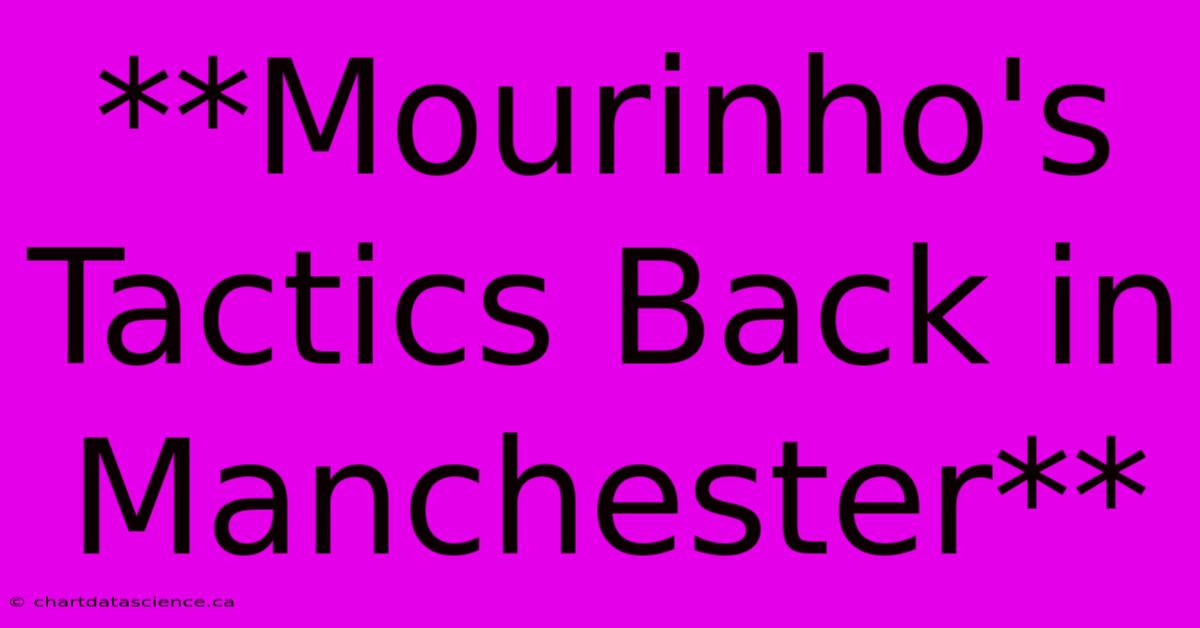 **Mourinho's Tactics Back In Manchester**