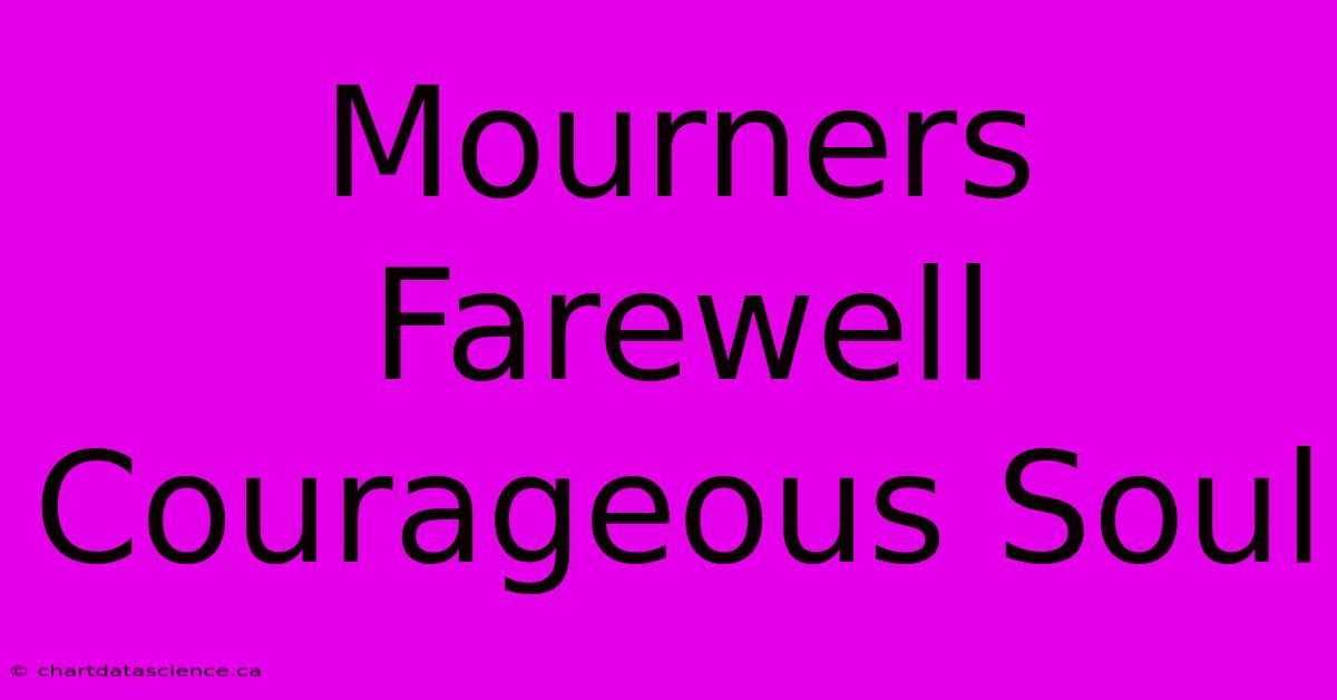 Mourners Farewell Courageous Soul