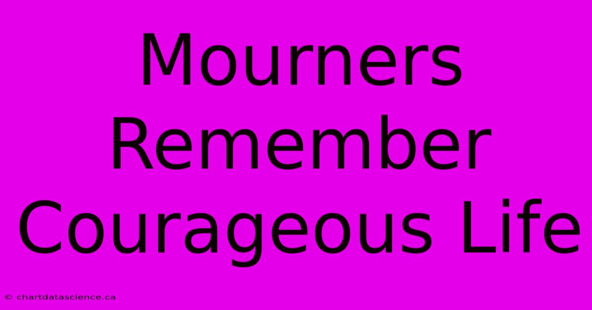 Mourners Remember Courageous Life