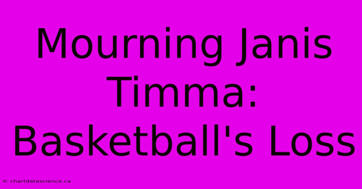 Mourning Janis Timma: Basketball's Loss