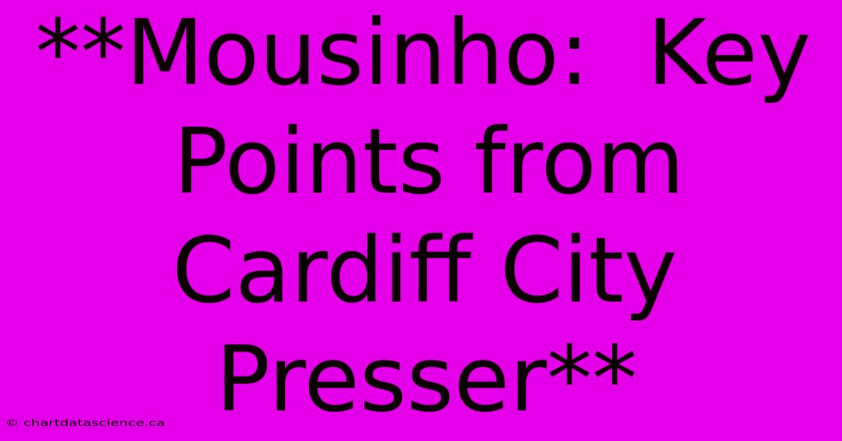 **Mousinho:  Key Points From Cardiff City Presser** 