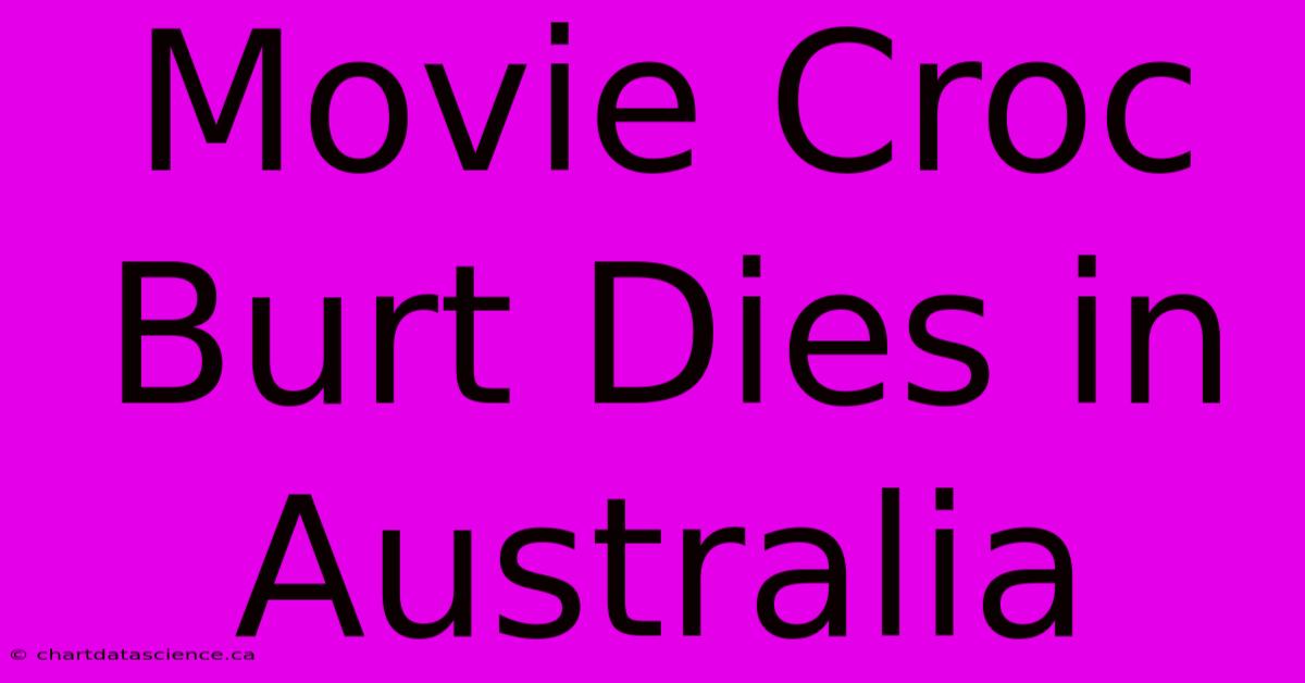 Movie Croc Burt Dies In Australia