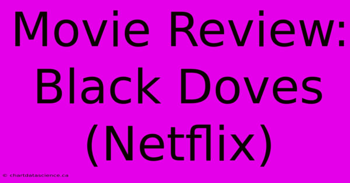 Movie Review: Black Doves (Netflix)