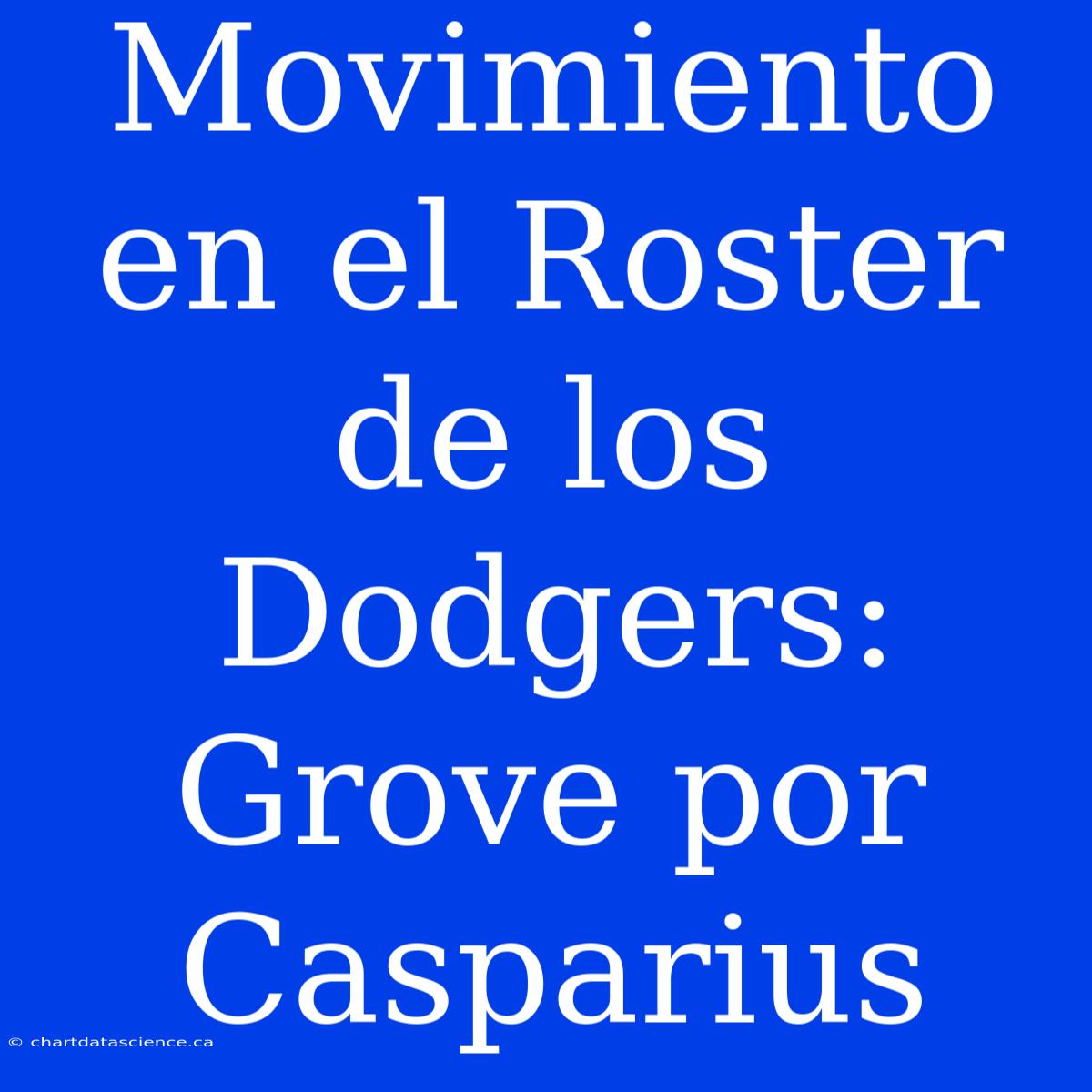 Movimiento En El Roster De Los Dodgers: Grove Por Casparius