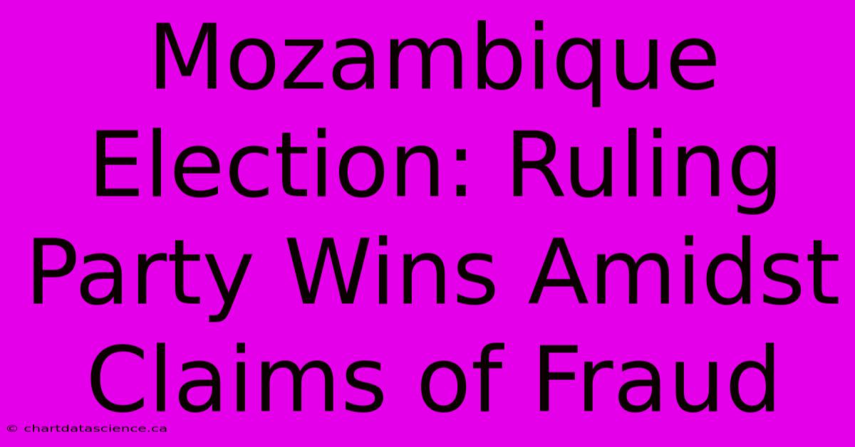 Mozambique Election: Ruling Party Wins Amidst Claims Of Fraud