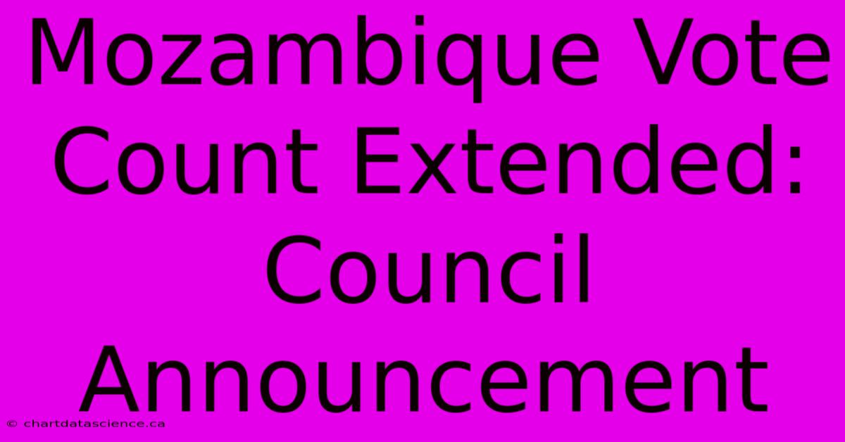 Mozambique Vote Count Extended: Council Announcement