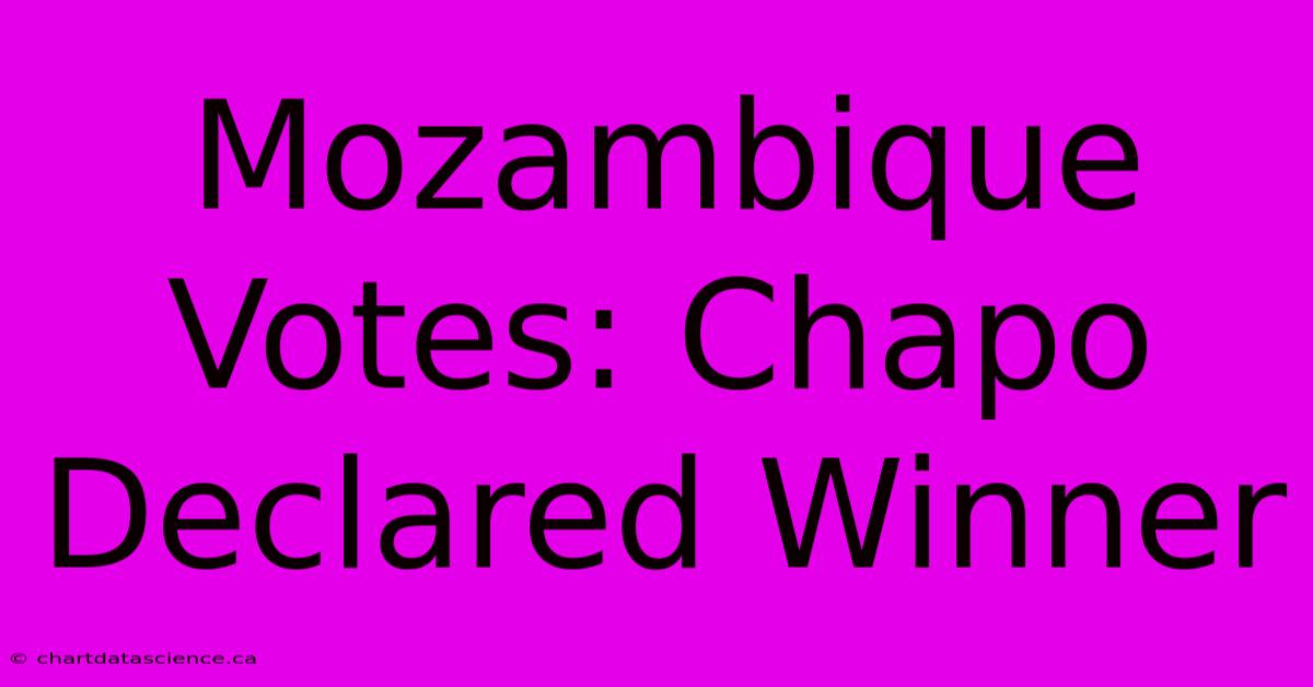 Mozambique Votes: Chapo Declared Winner 