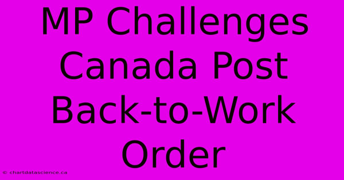 MP Challenges Canada Post Back-to-Work Order