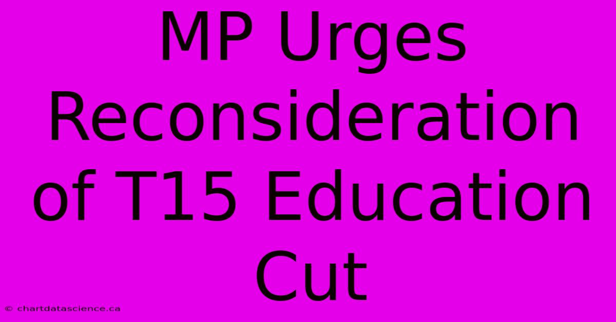 MP Urges Reconsideration Of T15 Education Cut