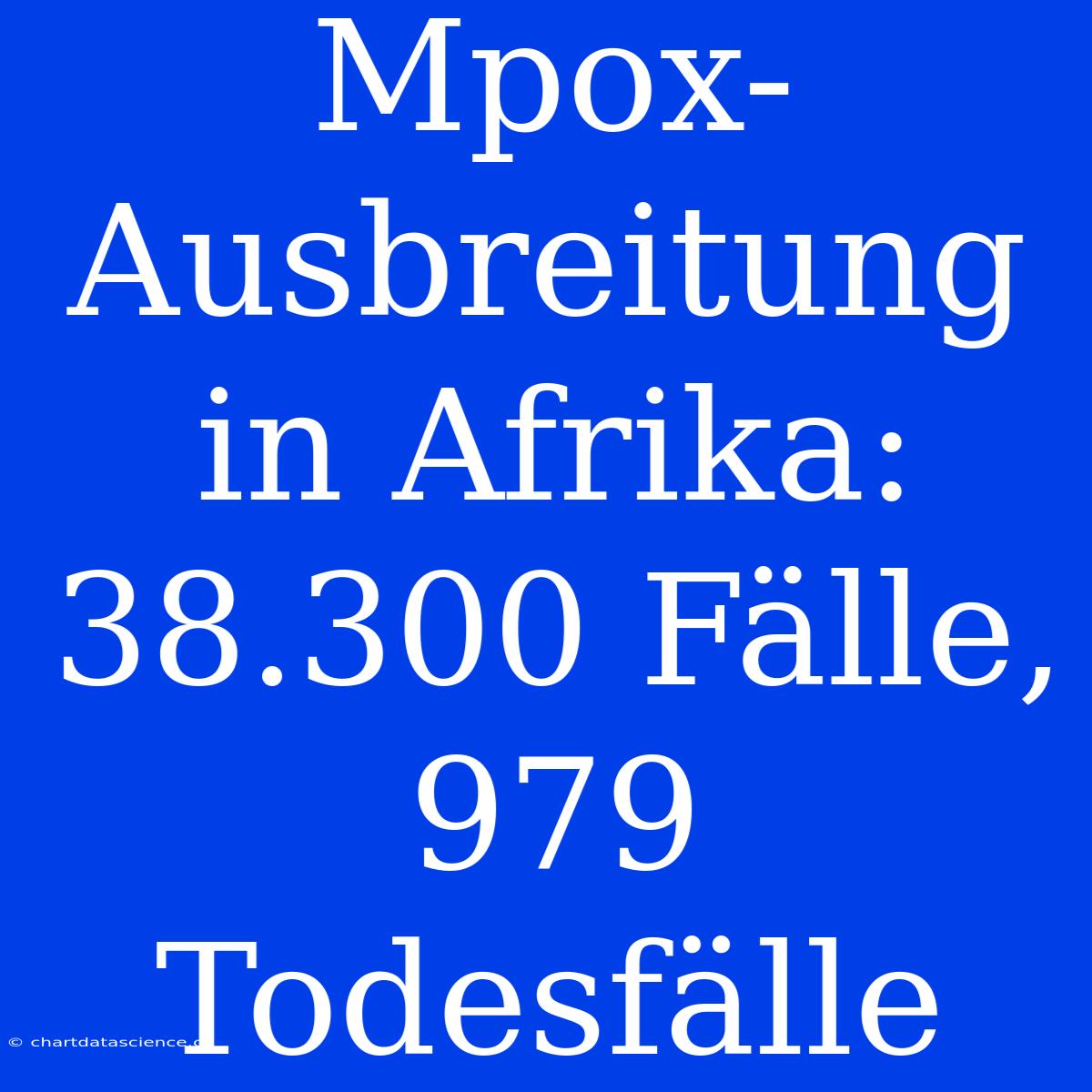 Mpox-Ausbreitung In Afrika: 38.300 Fälle, 979 Todesfälle