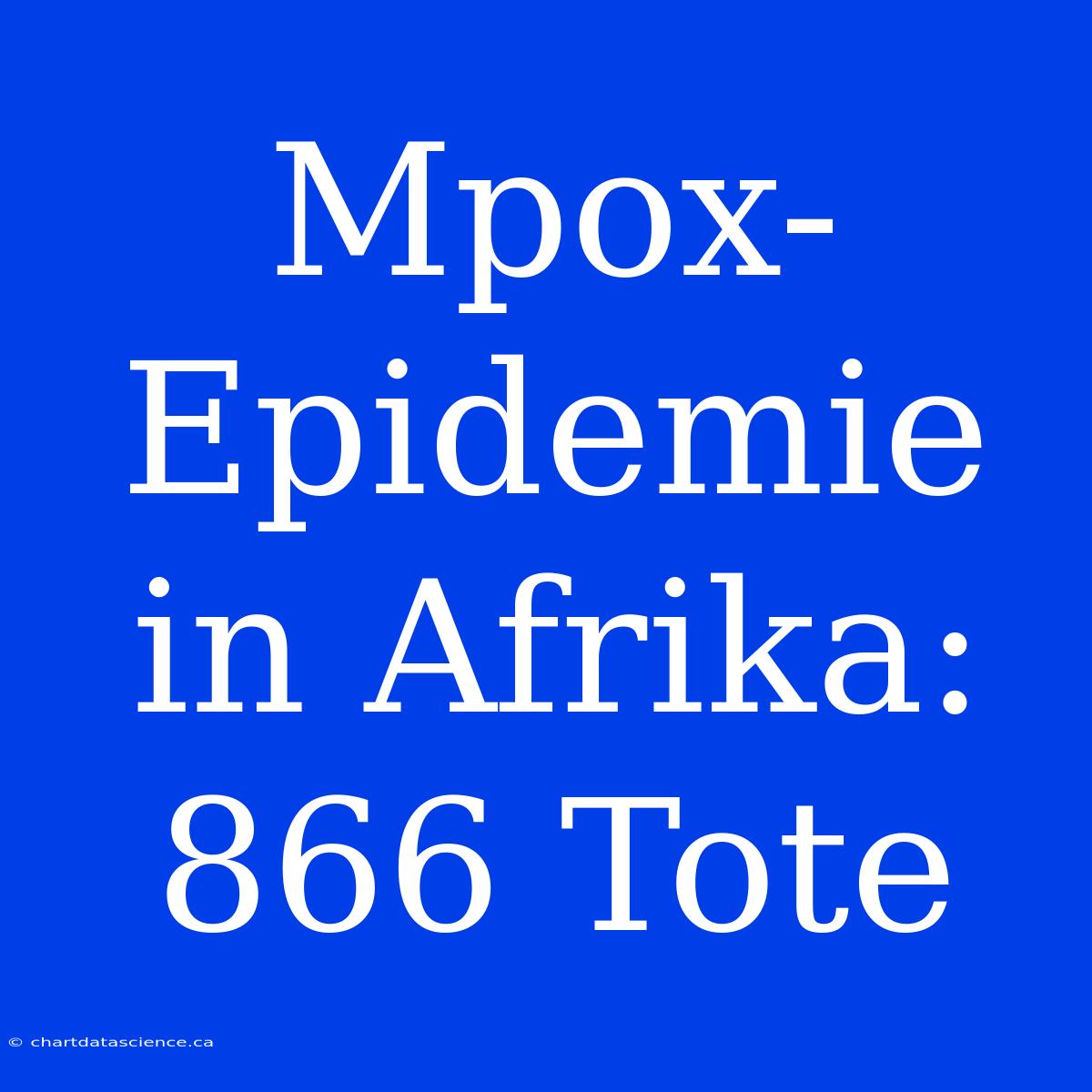 Mpox-Epidemie In Afrika: 866 Tote